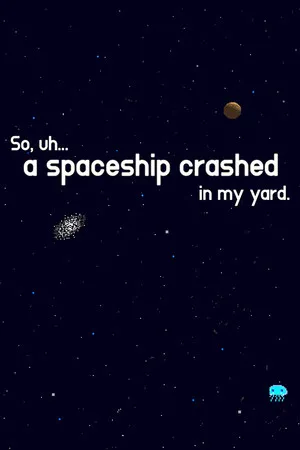 Portada de So, uh... a spaceship crashed in my yard.
