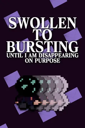 Portada de SWOLLEN TO BURSTING UNTIL I AM DISAPPEARING ON PURPOSE